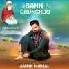 About Bann Ghungroo Song